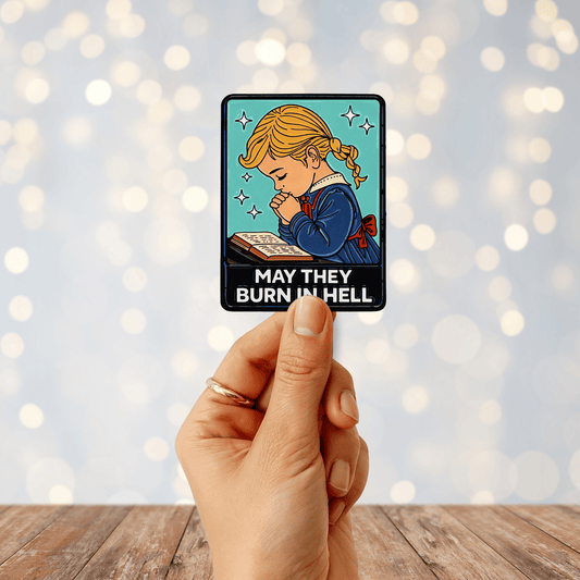 May They Burn In Hell Sticker