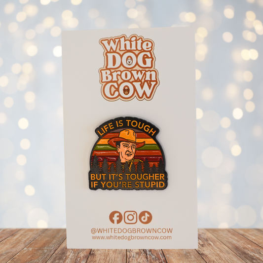 "Life Is Tough But It's Tougher If You're Stupid" Enamel Pin