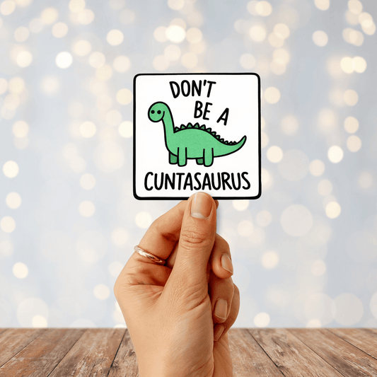 Don't Be A Cuntasaurus Sticker