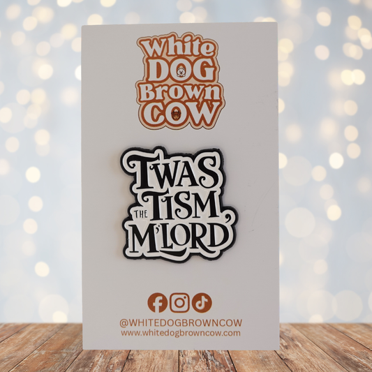 "Twas The Tism M'Lord" Enamel Pin