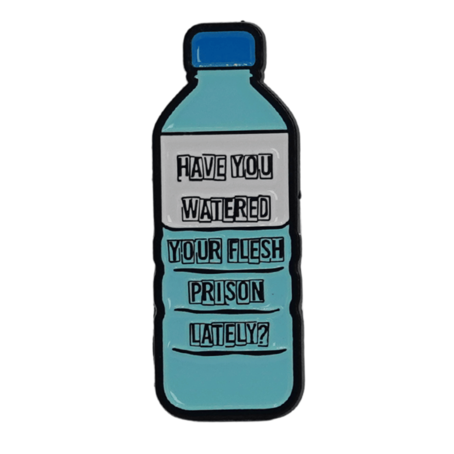 Have You Watered Your Flesh Prison Lately Enamel Pin