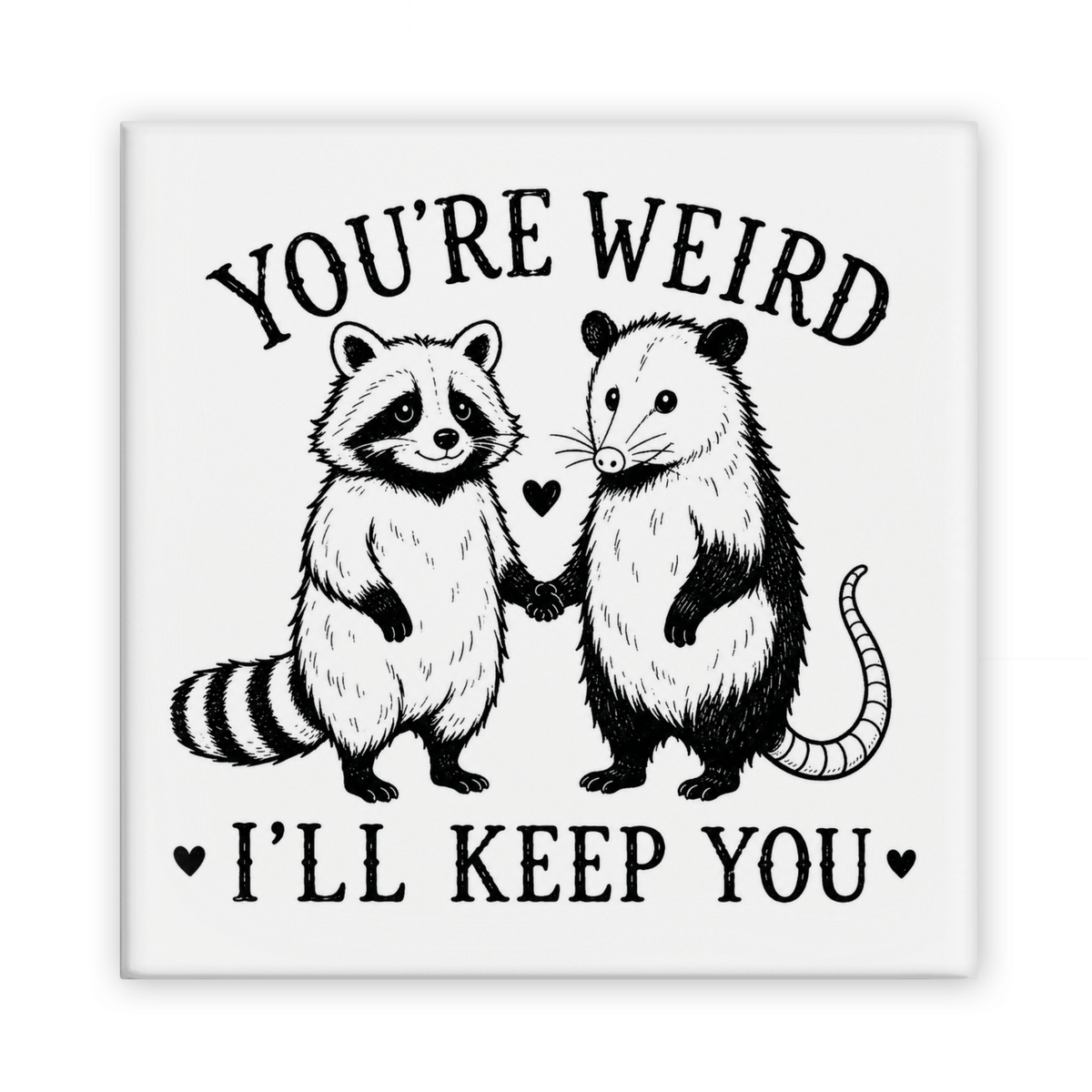 You're Weird I'll Keep You Magnet