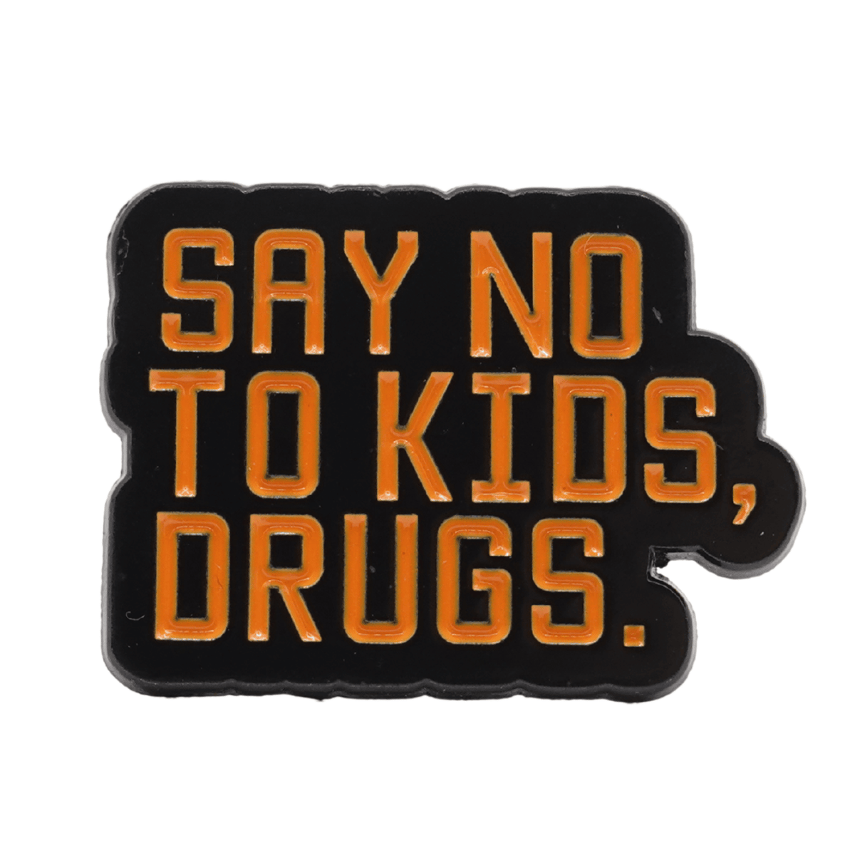 Say No To Kids, Drugs Enamel Pin