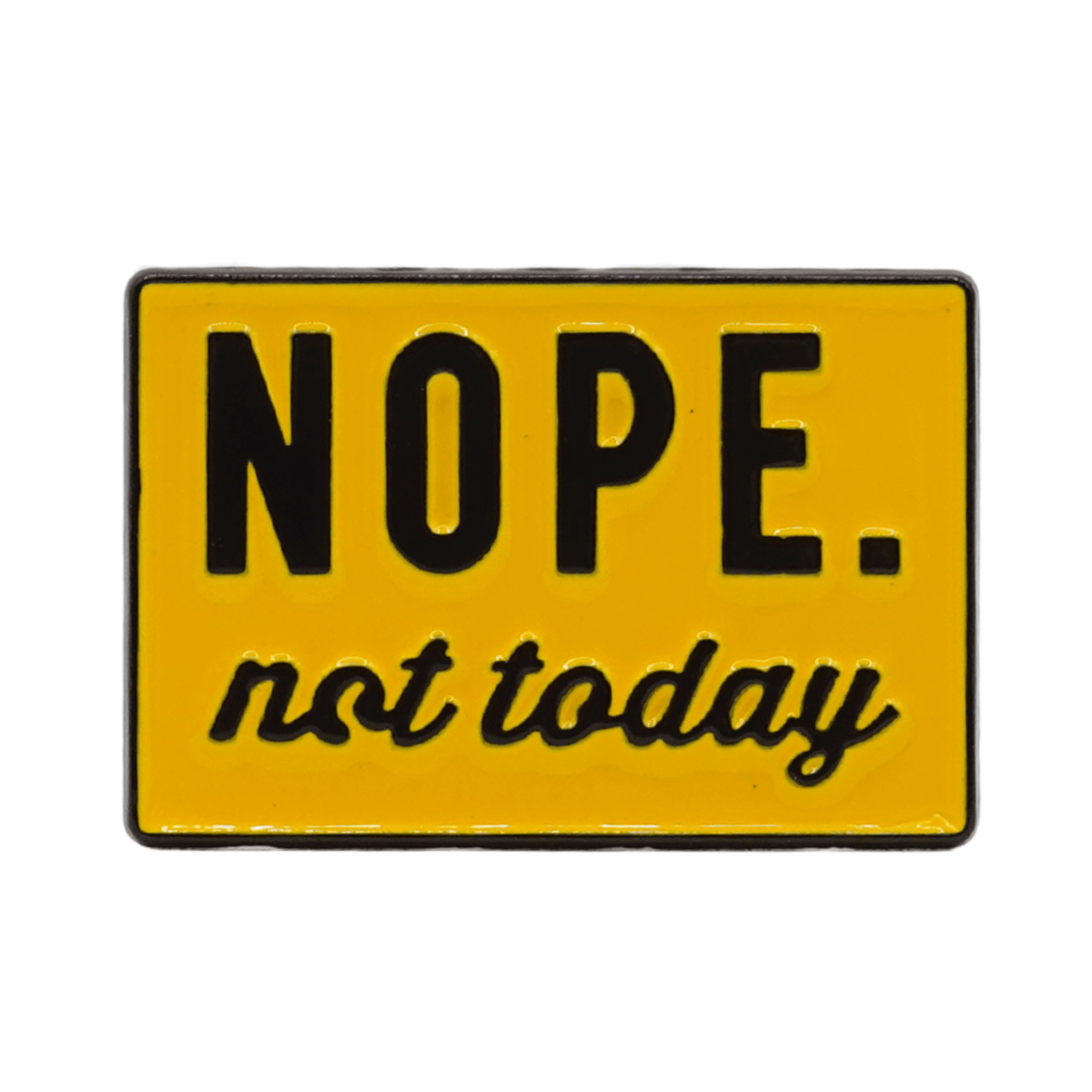 Nope Not Today Enamel Pin