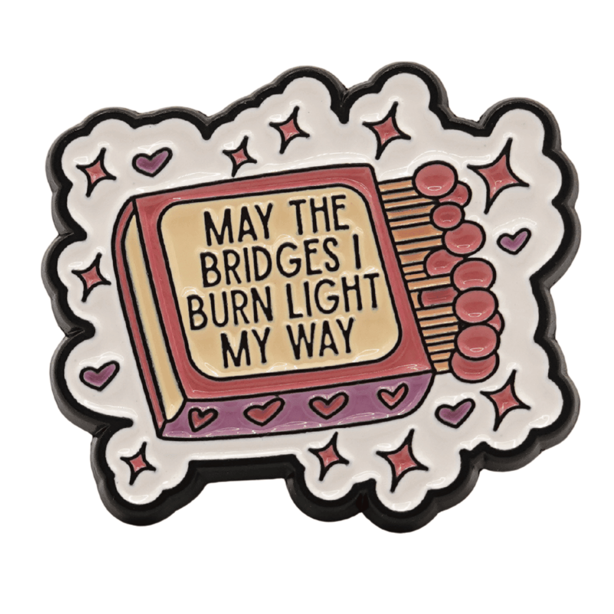 May The Bridges I Burn Light My Way Enamel Pin