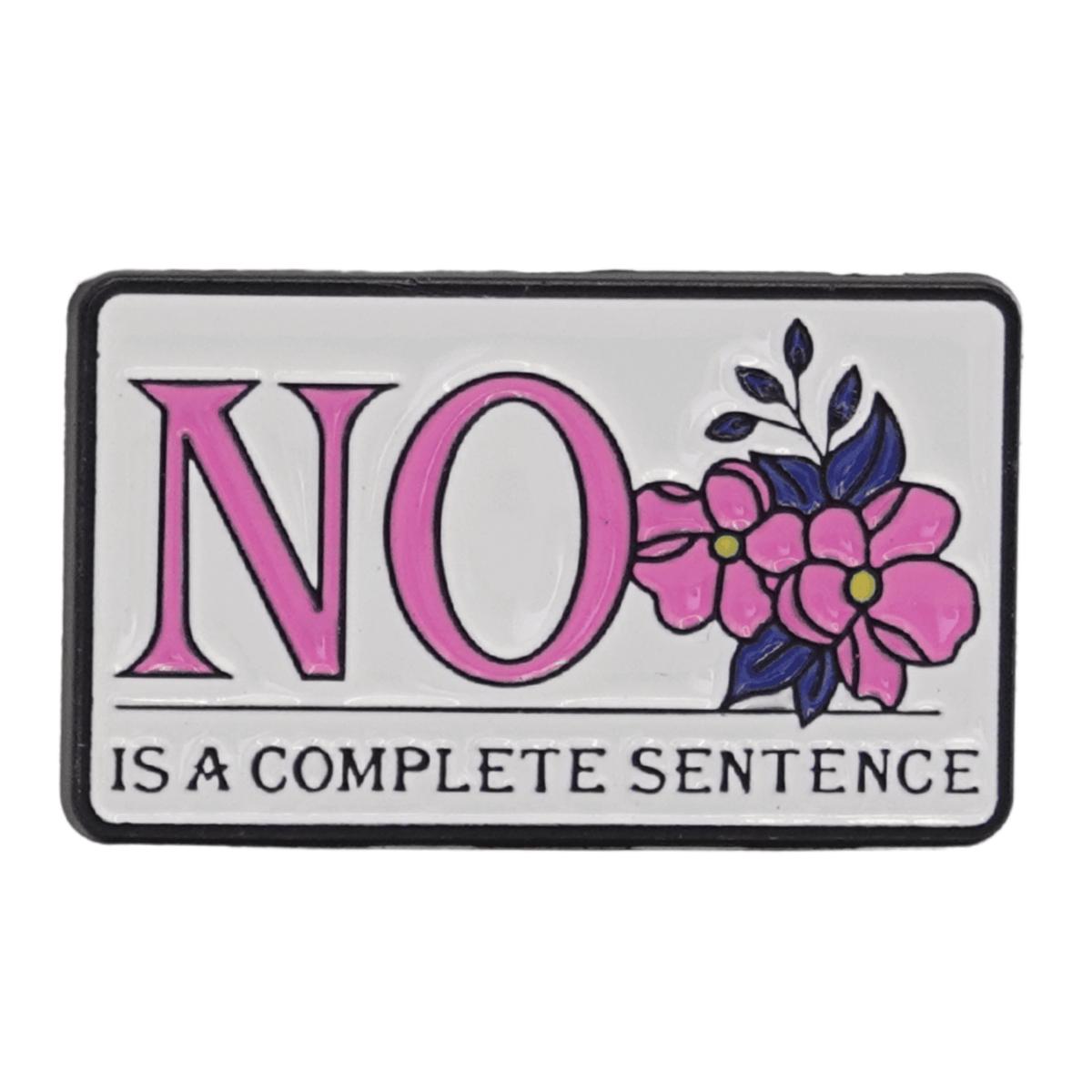 No Is A Complete Sentence Enamel Pin