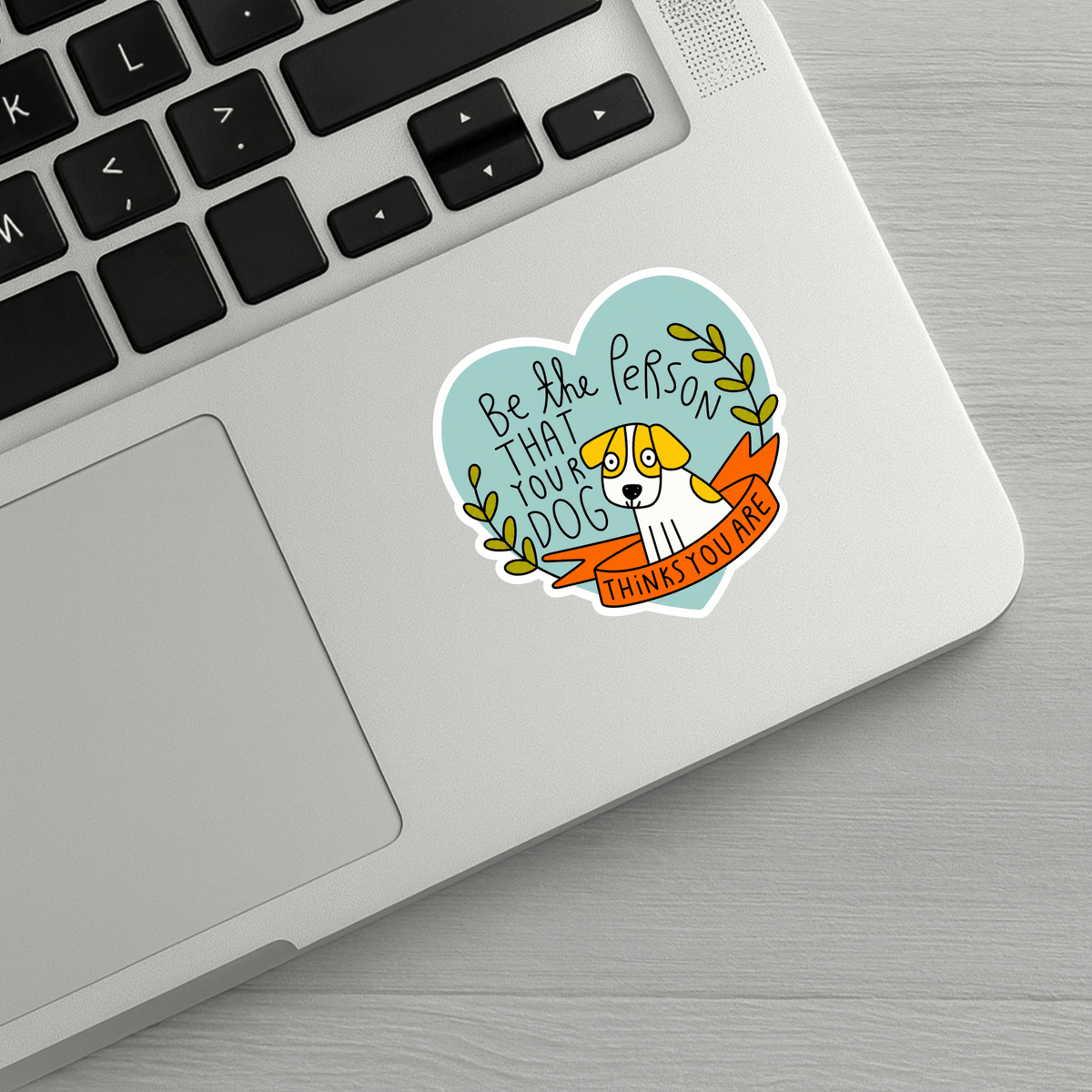 Be The Person That Your Dog Thinks You Are Sticker