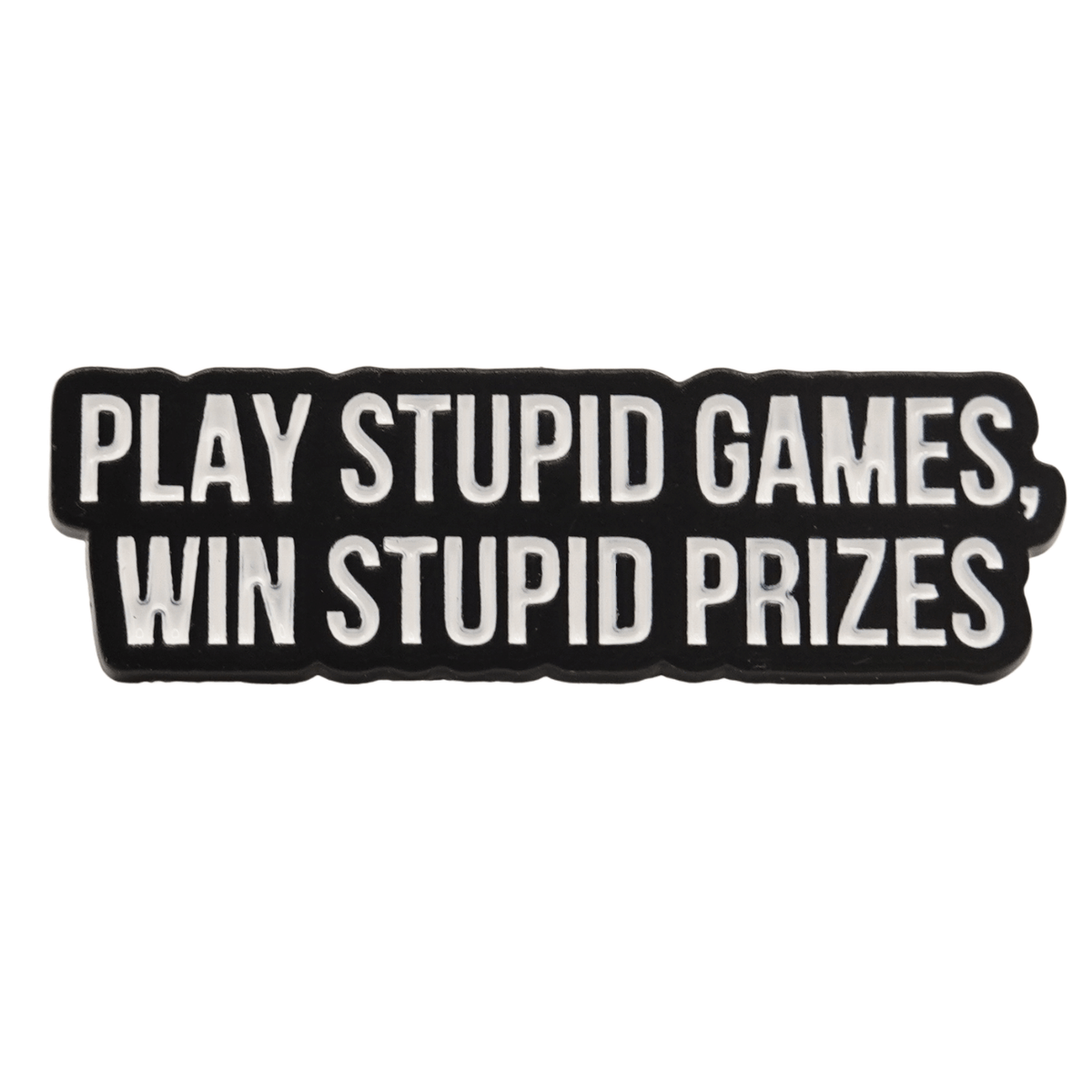 Play Stupid Games Win Stupid Prizes Enamel Pin