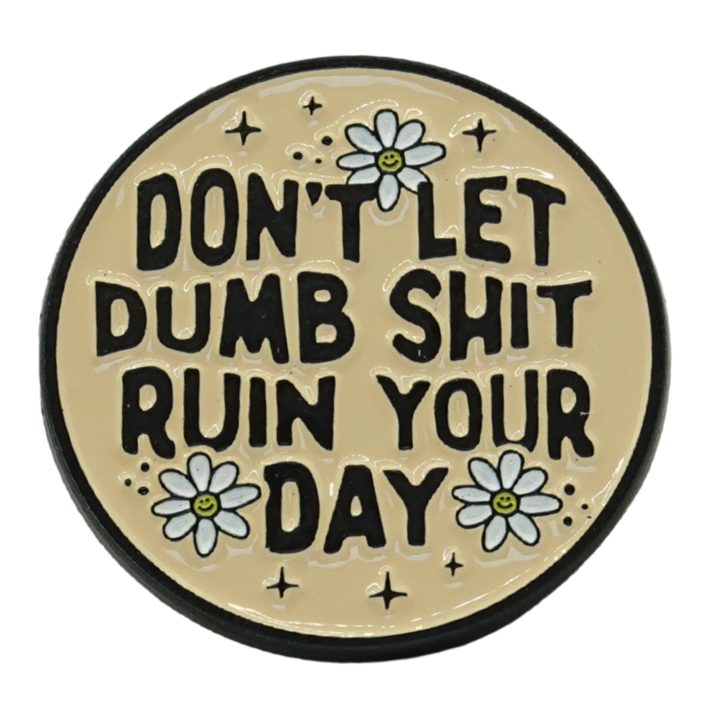 Don't Let Dumb Shit Ruin Your Day Enamel Pin
