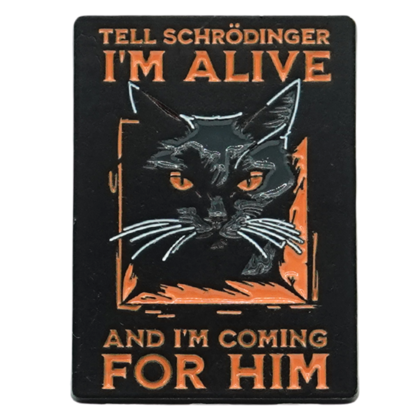 Tell Schrodinger I'm Alive And I'm Coming For Him Enamel Pin