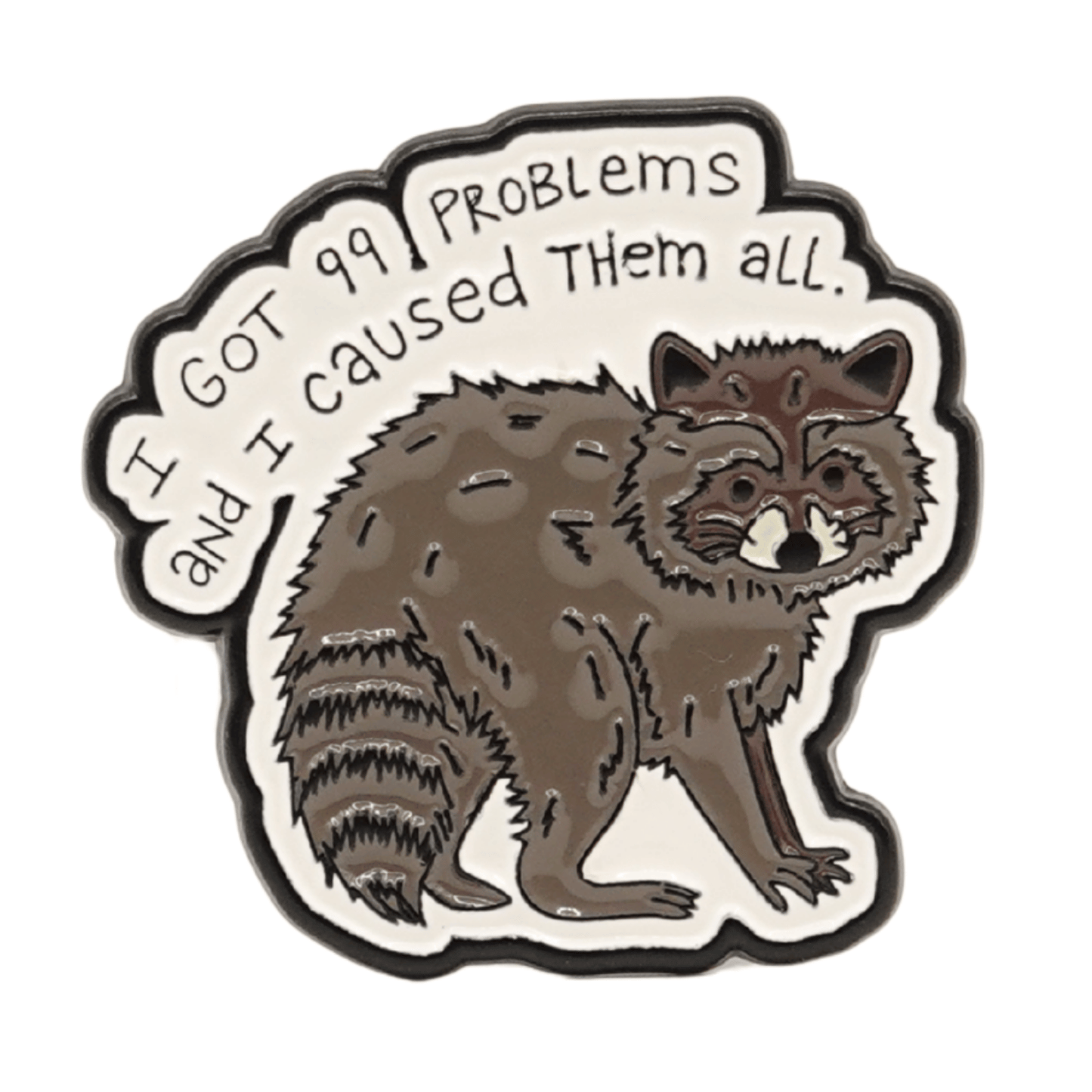 I Got 99 Problems And I Caused Them All Enamel Pin