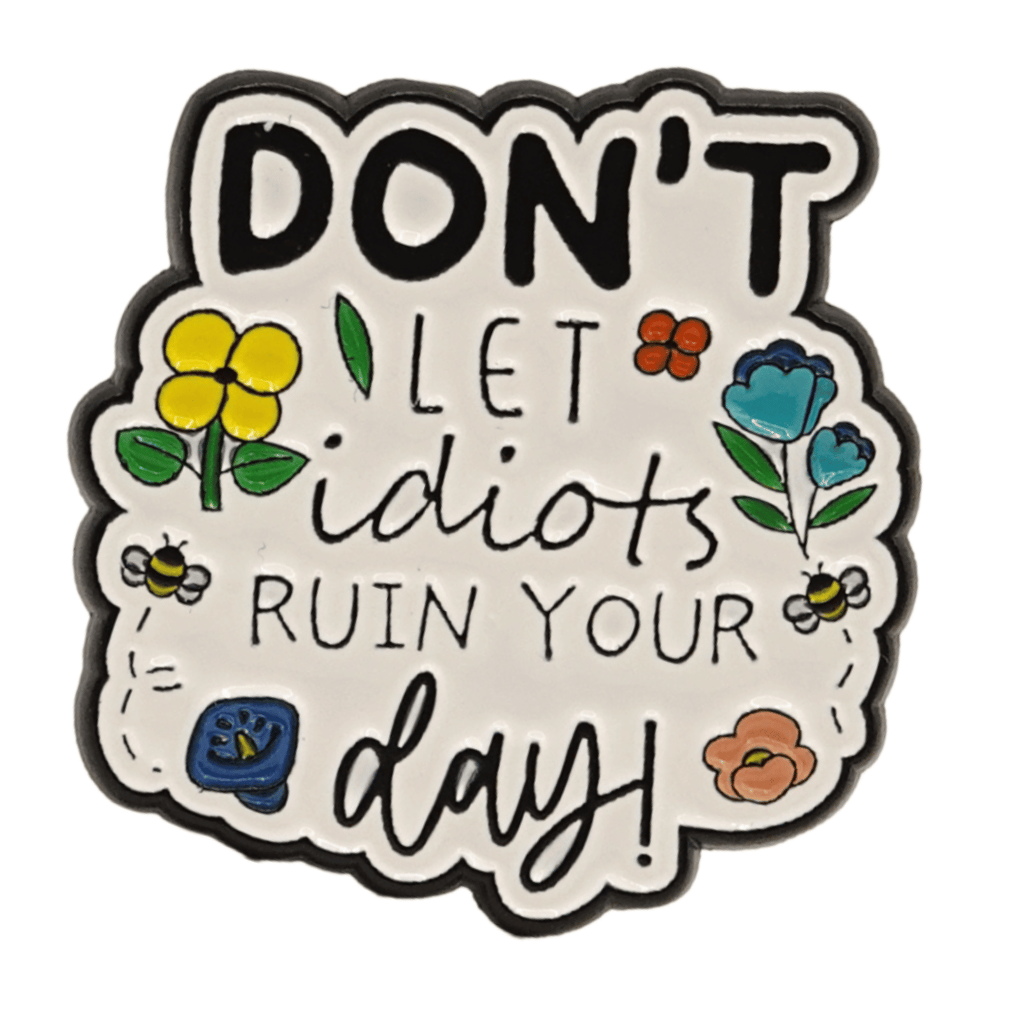 Don't Let Idiots Ruin Your Day Enamel Pin