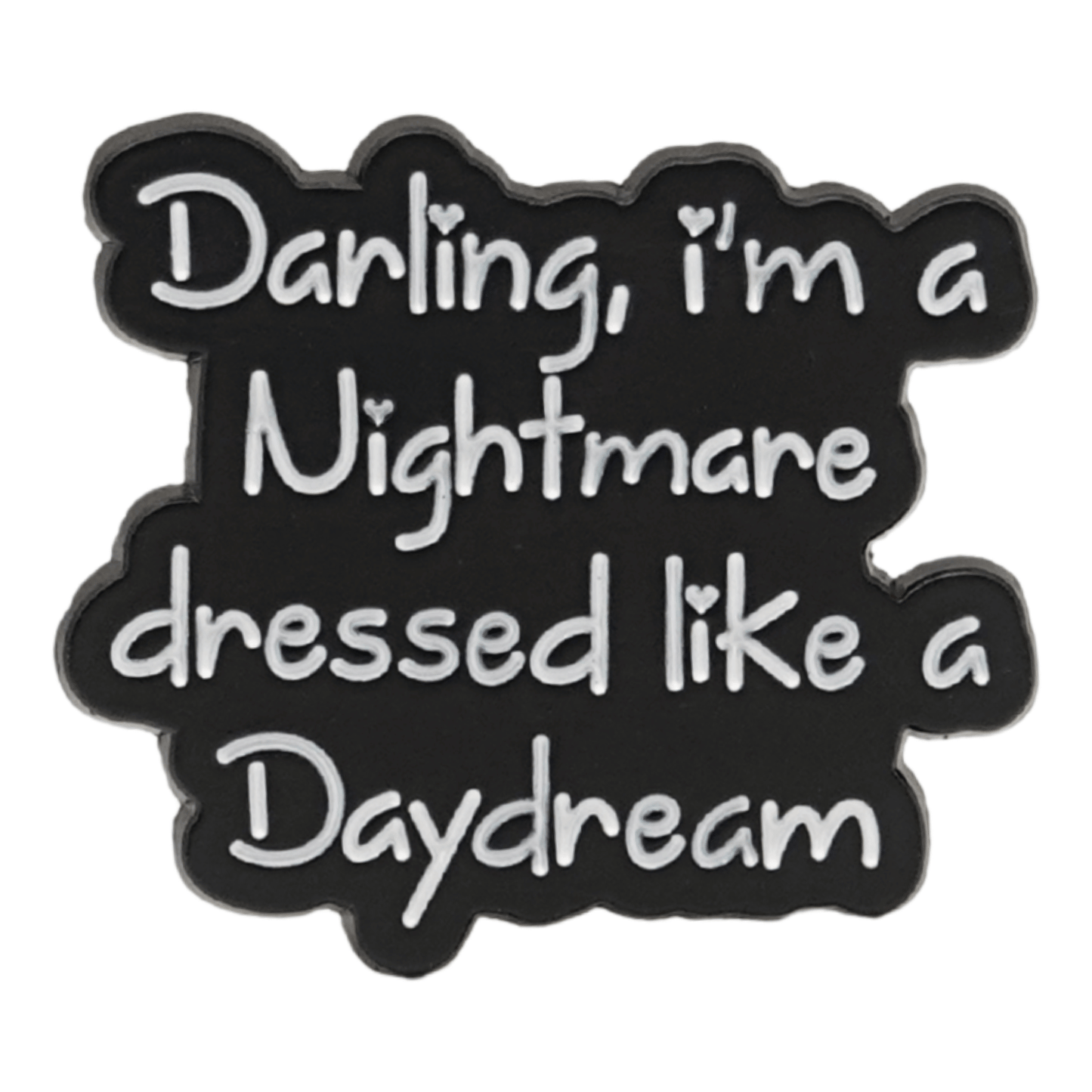 Darling I'm A Nightmare Dressed Like A Daydream Enamel Pin