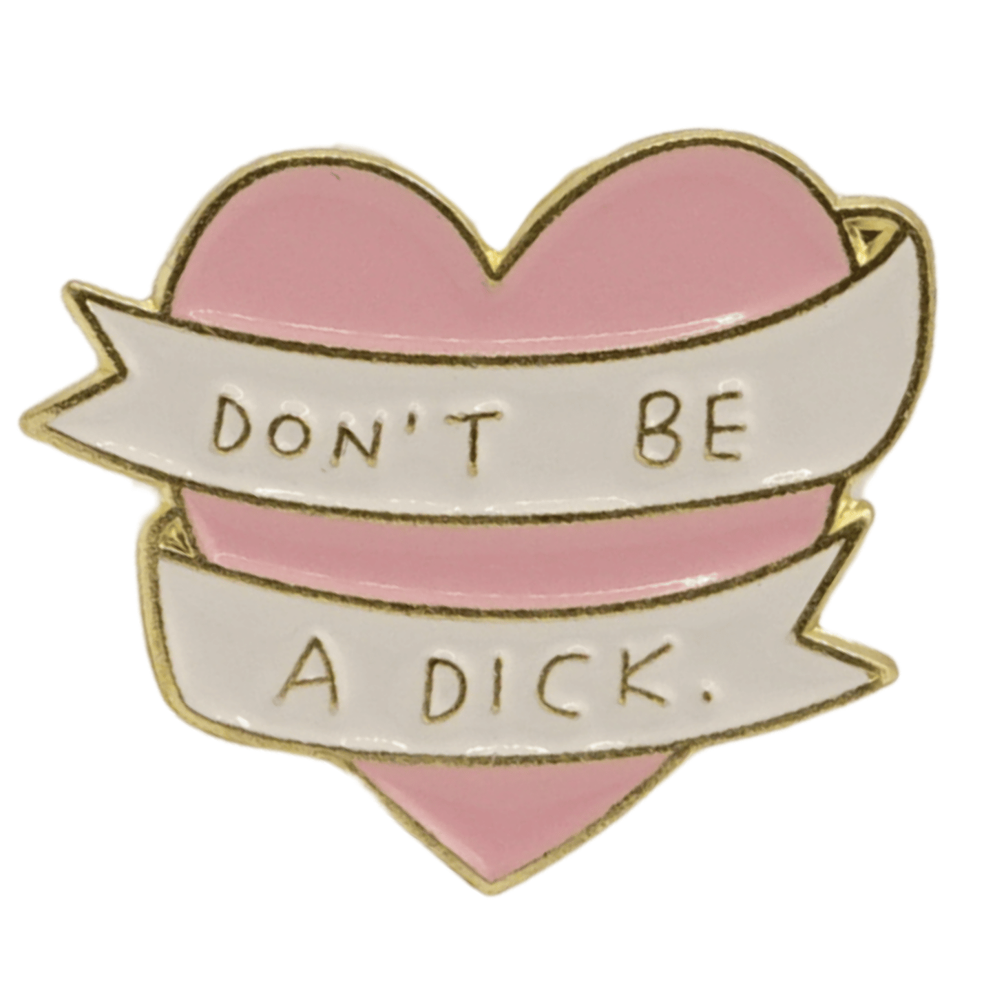 Don't Be A Dick Enamel Pin