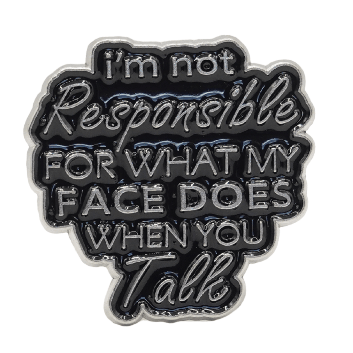 I'm Not Responsible For What My Face Does When You Talk Enamel Pin