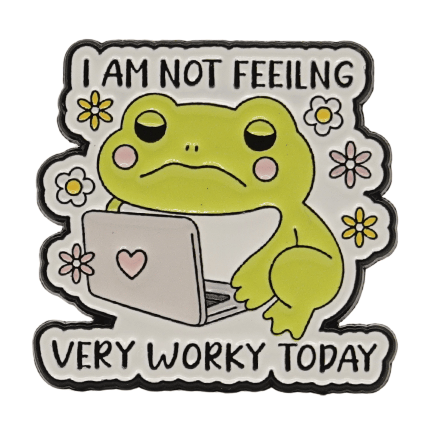 I Am Not Feeling Very Worky Today Enamel Pin
