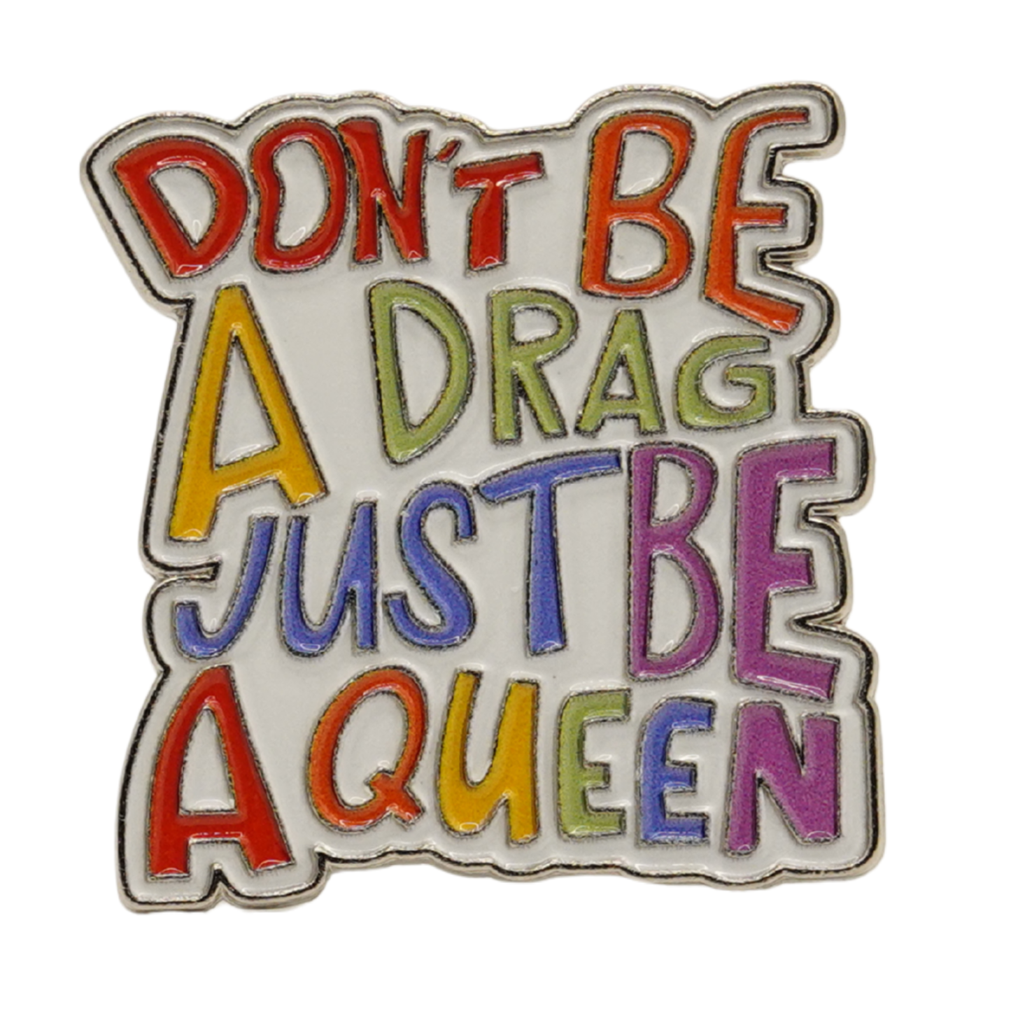 Don't Be A Drag Just Be A Queen Enamel Pin