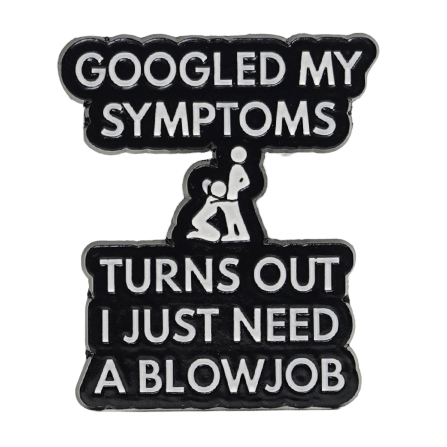 Googled My Symptoms, Turns Out I Just Needed A Blowjob Enamel Pin