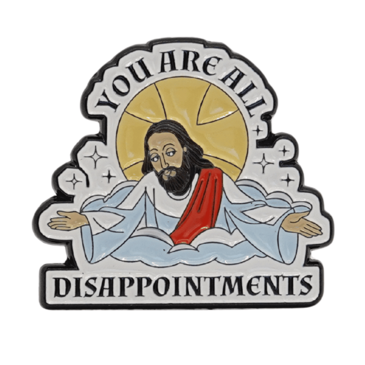 You Are All Disappointments Enamel Pin