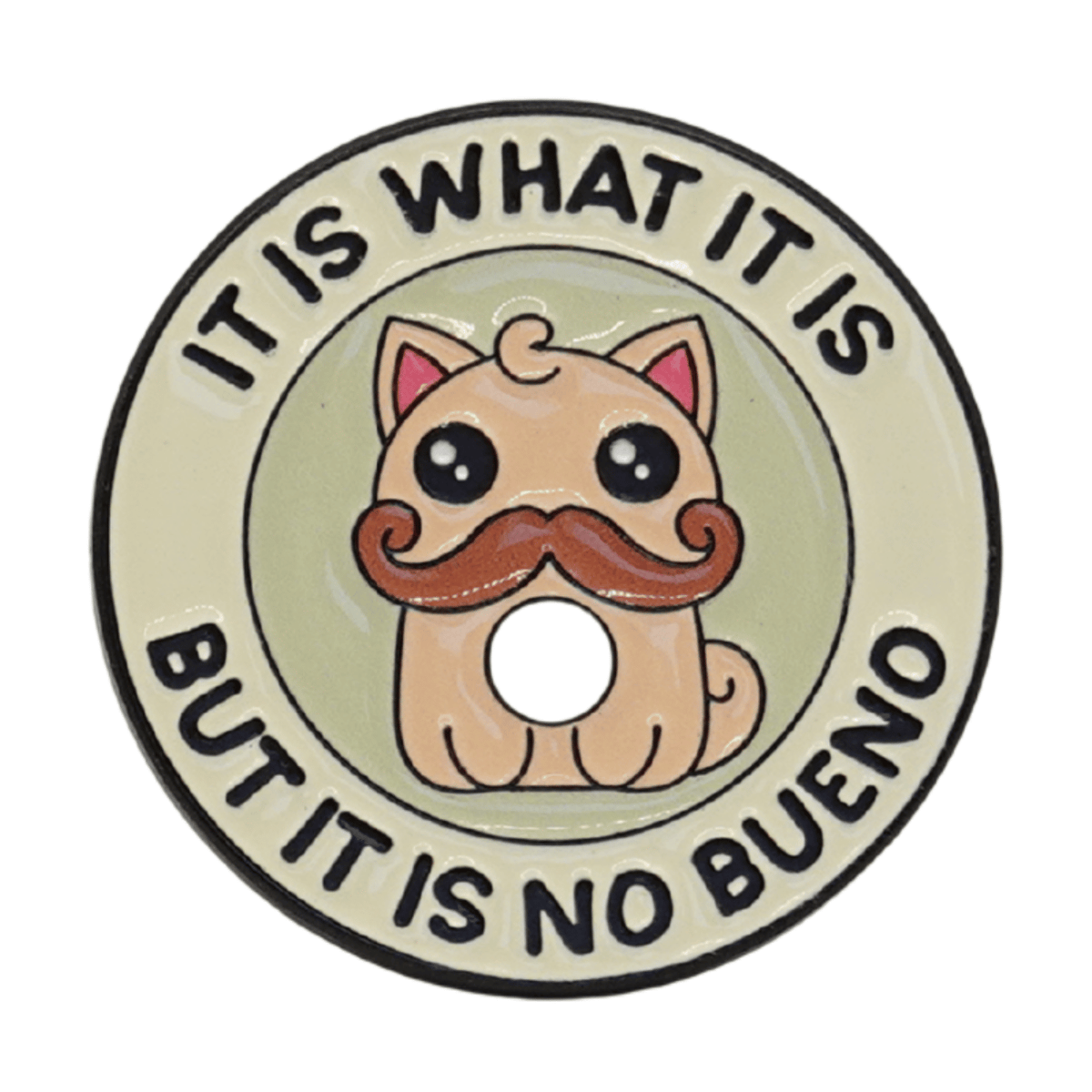 It Is What It Is, But It Is No Bueno Enamel Pin