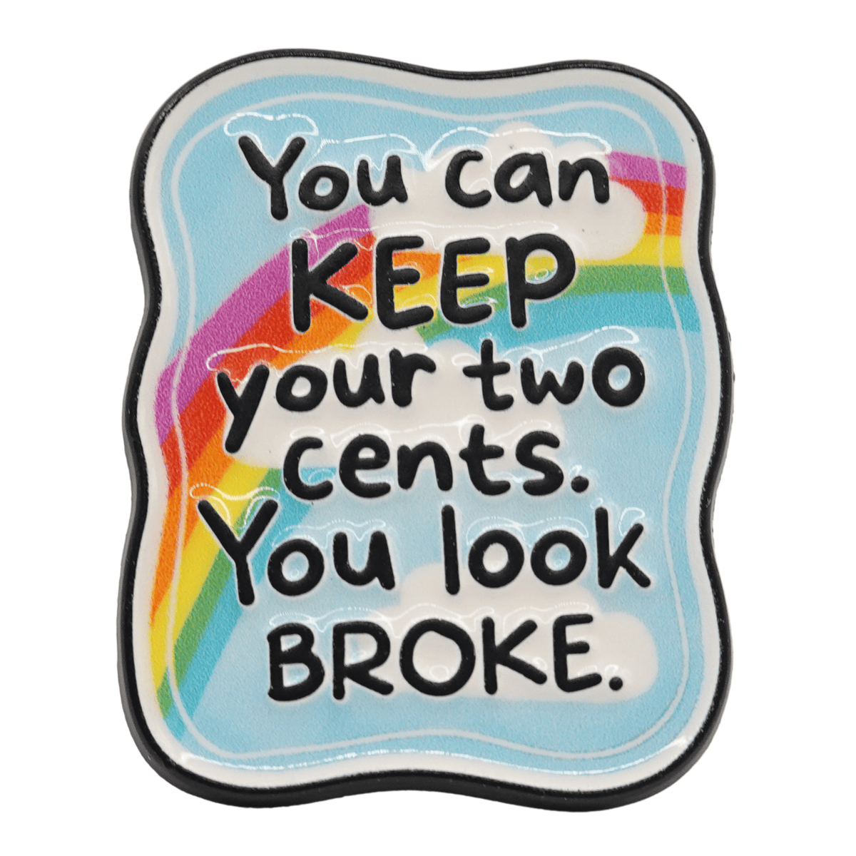 You Can Keep Your Two Cents You Look Broke Enamel Pin