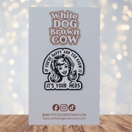 Funny sarcastic retro enamel pin with quote if you’re happy and you know it it’s your meds