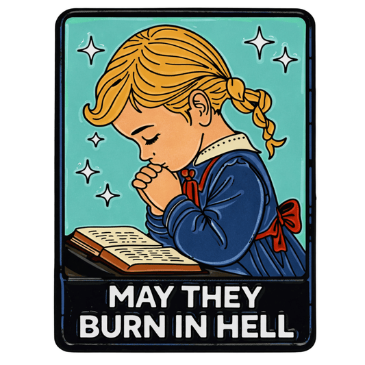 May They Burn In Hell Sticker