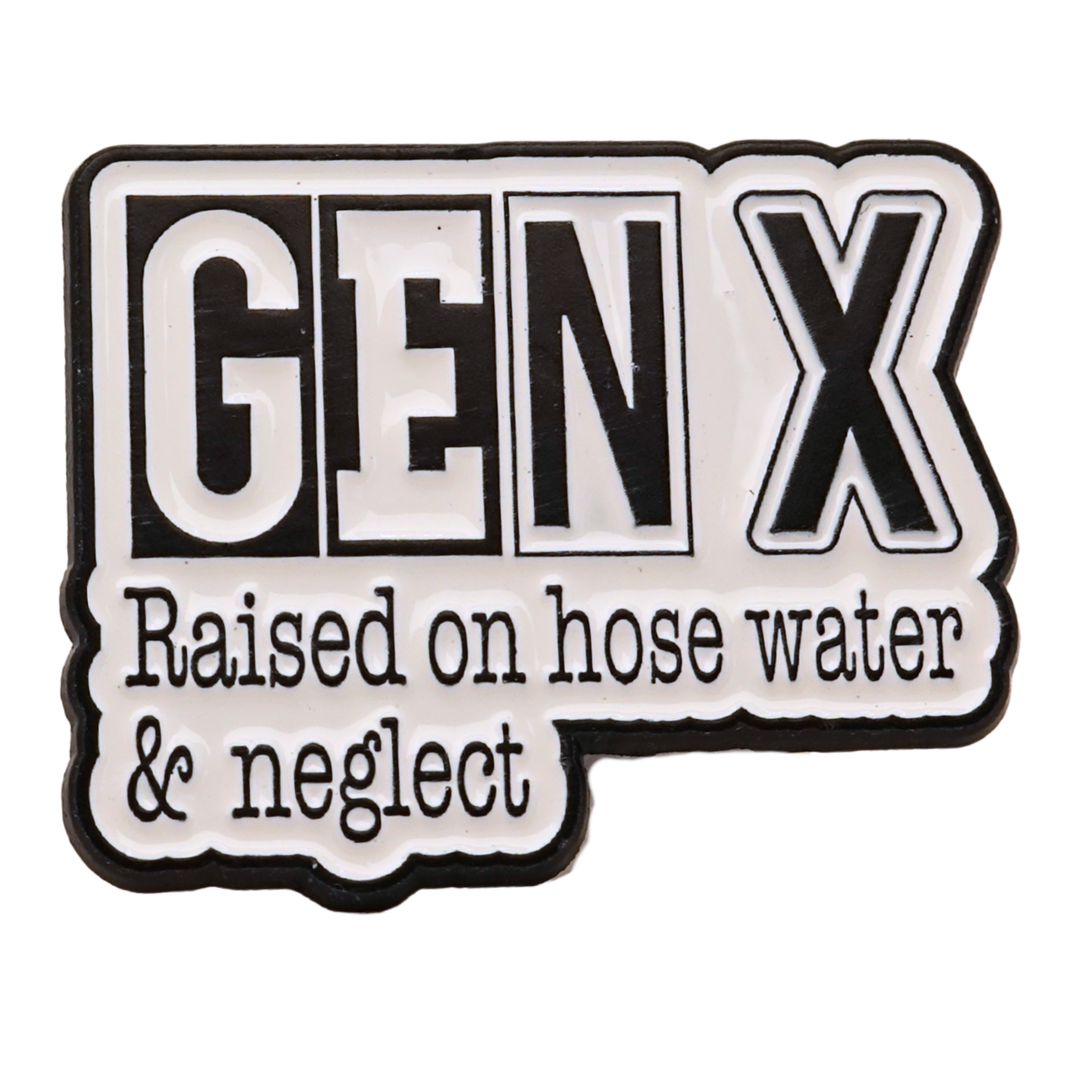 "Gen X Raised On Hose Water & Neglect" Enamel Pin