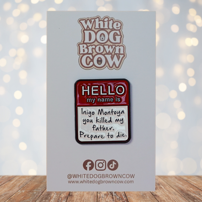 "You Killed My Father, Prepare To Die" Princess Bride Enamel Pin