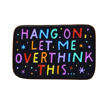 "Hang On, Let Me Overthink This" Enamel Pin