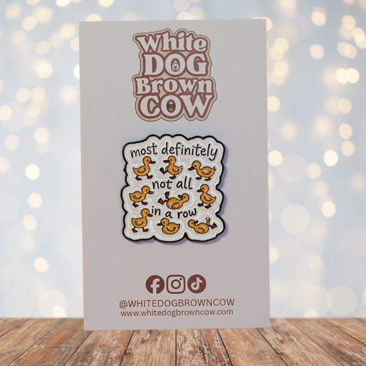 "Most Definitely Not All In A Row" Enamel Pin