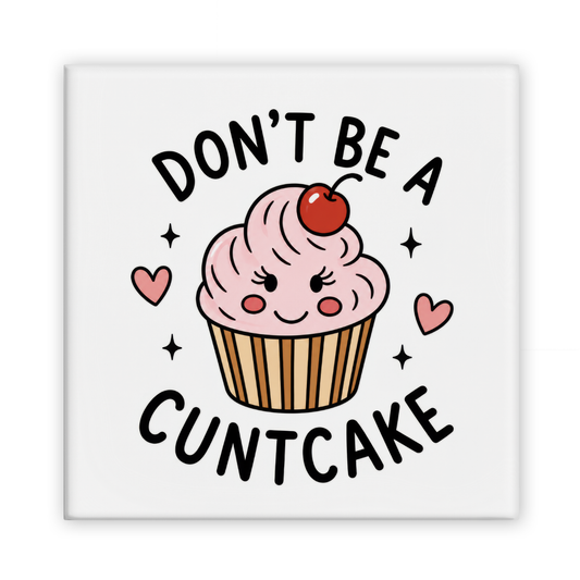 Don't Be A Cuntcake Magnet