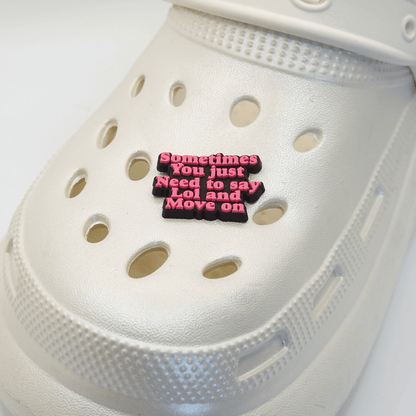 Sometimes You Just Need to Say Lol and Move On Croc Charm