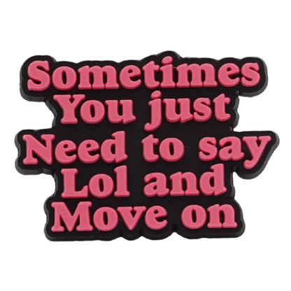 Sometimes You Just Need to Say Lol and Move On Croc Charm