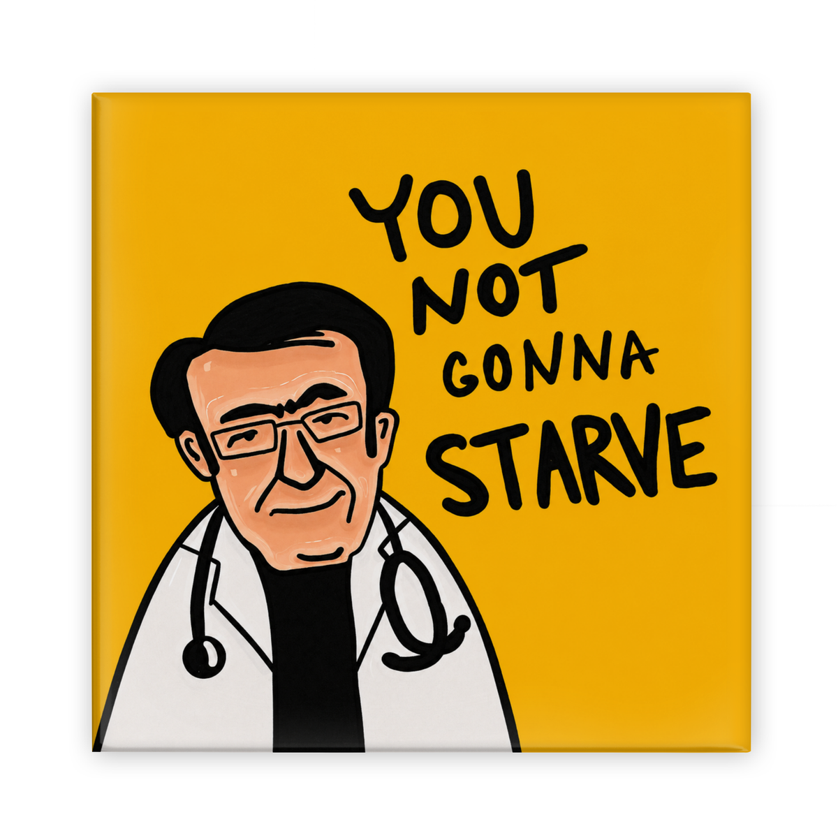 You Not Gonna Starve Magnet