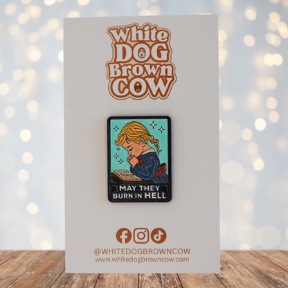 "May They Burn In Hell" Enamel Pin