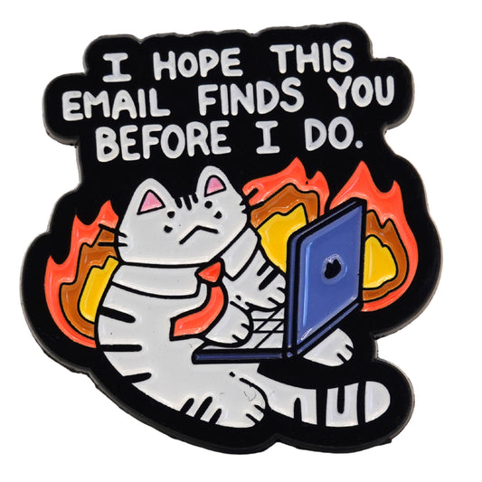 "I Hope This Email Finds You Before I Do" Enamel Pin