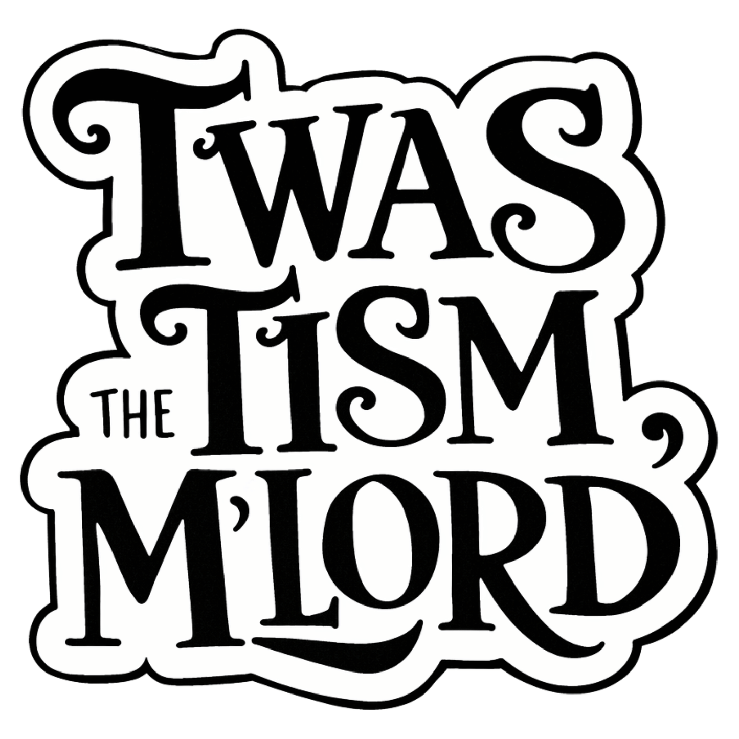 Twas The Tism M'Lord Sticker