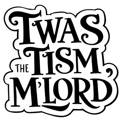 Twas The Tism M'Lord Sticker