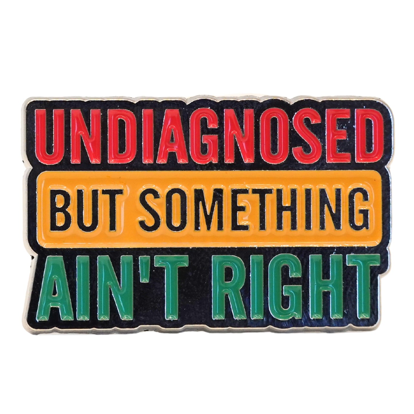 "Undiagnosed But Something Ain't Right" Enamel Pin