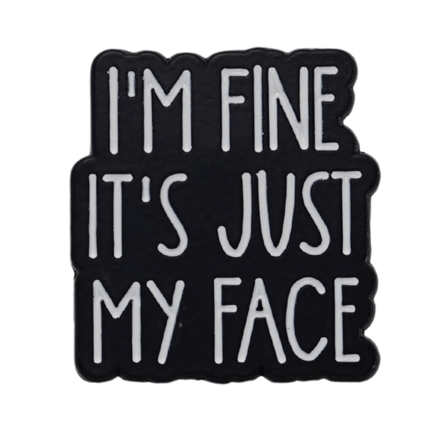 I'm Fine It's Just My Face Enamel Pin