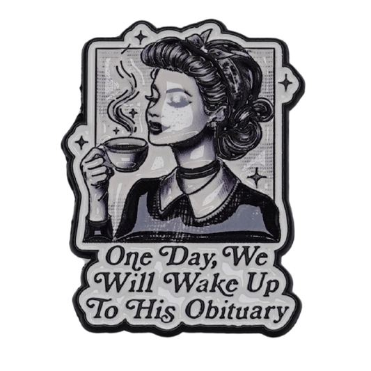 One Day We Will Wake Up To His Obituary Enamel Pin
