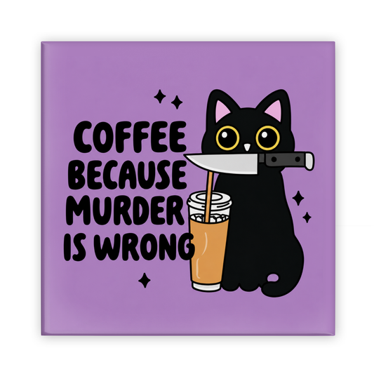 Coffee Because Murder Is Wrong Magnet