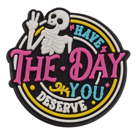 Have The Day You Deserve Croc Charm