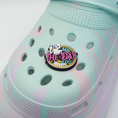 Have The Day You Deserve Croc Charm