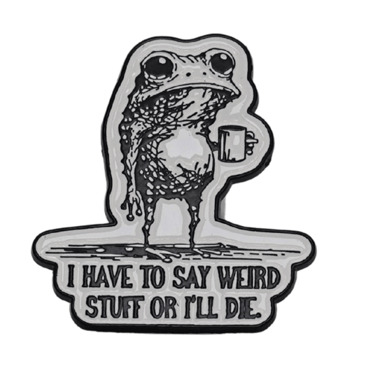 I Have To Say Weird Stuff Or I'll Die Enamel Pin