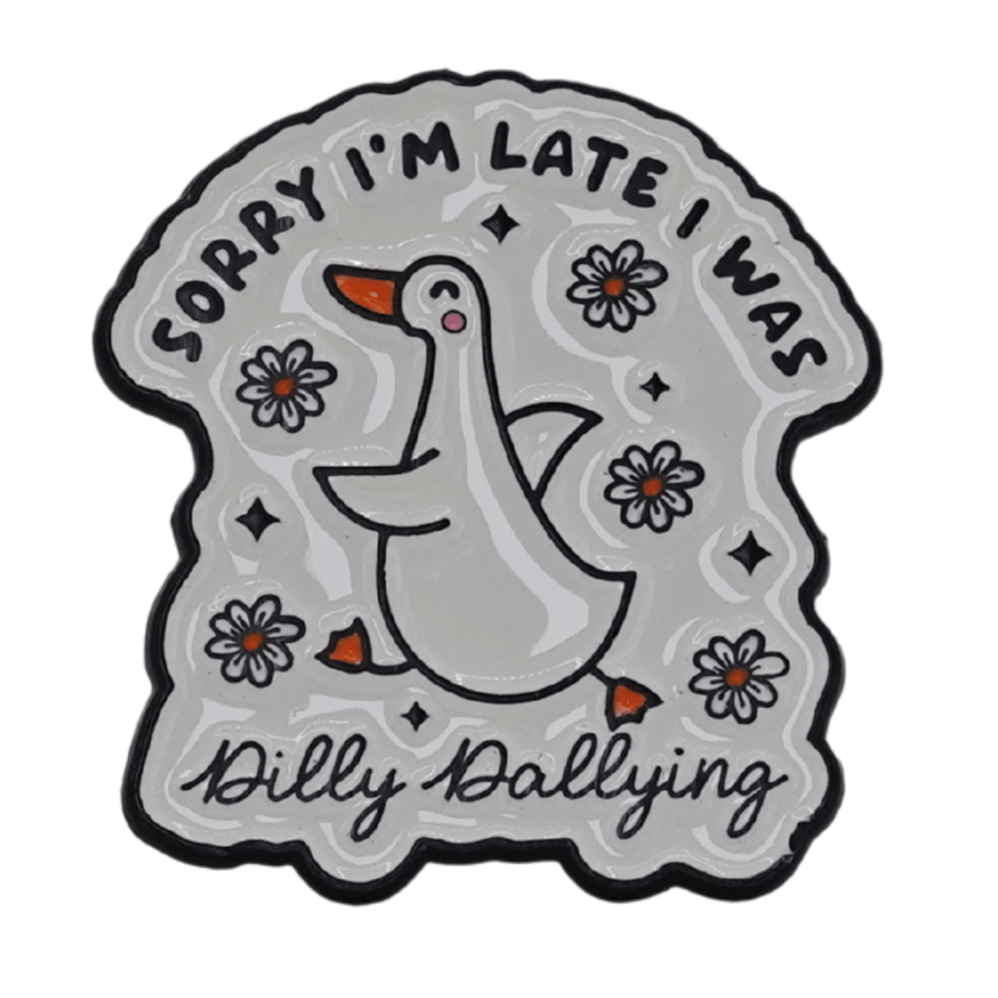 Sorry I'm Late I Was Dilly Dallying Enamel Pin