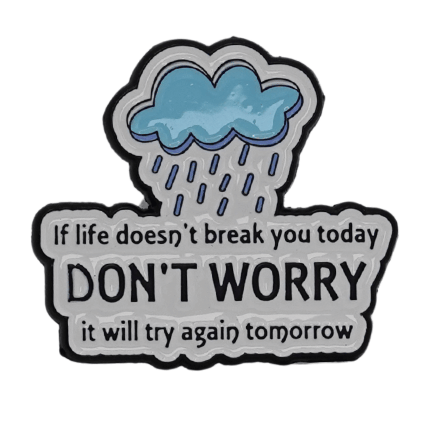 If Life Doesn't Break You Today, It Will Try Again Tomorrow Enamel Pin