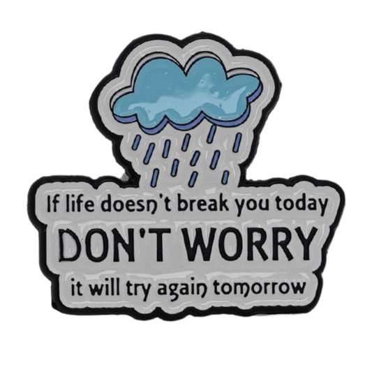 If Life Doesn't Break You Today, It Will Try Again Tomorrow Enamel Pin