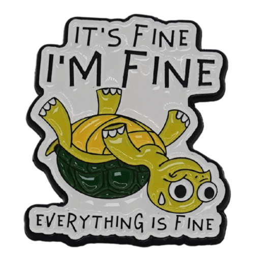 It's Fine I'm Fine Everything Is Fine Enamel Pin